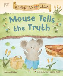 Kindness Club Mouse Tells the Truth : Join the Kindness Club As They Learn to Be Kind