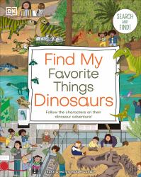 Find My Favorite Things Dinosaurs : Search and Find! Follow the Characters on Their Dinosaur Adventure!
