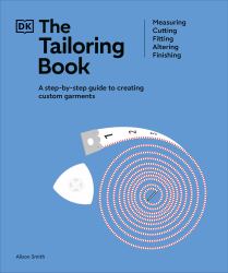 The Tailoring Book : Measuring. Cutting. Fitting. Altering. Finishing
