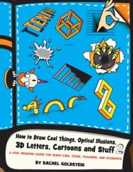 How to Draw Cool Things, Optical Illusions, 3D Letters, Cartoons and Stuff 2 : A Cool Drawing Guide for Older Kids, Teens, Teachers, and Students