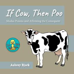 If Cow, Then Poo : Modus Ponens and Affirming the Consequent