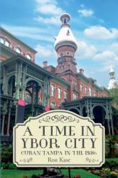 A Time in Ybor City : Cuban Tampa in The 1930s
