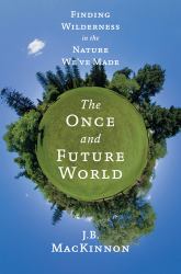 The Once and Future World : Nature as It Was, as It Is, as It Could Be