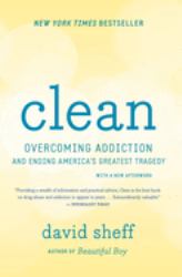 Clean : Overcoming Addiction and Ending America's Greatest Tragedy