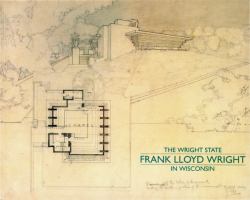The Wright State : Frank Lloyd Wright in Wisconsin