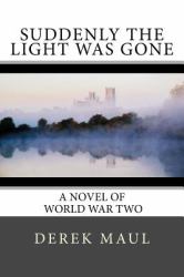 Suddenly the Light Was Gone : A WW2 Novel