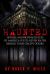 Haunted : Houses, Mansions and Estates of America You'd Never Enter: Behind Their Creepy Doors
