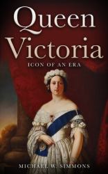 Queen Victoria : Icon of an Era