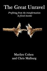 The Great Unravel : Profiting from the Transformation in Fixed Income