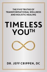 Timeless Youth : The Five Truths of Transformational Wellness and Holistic Healing
