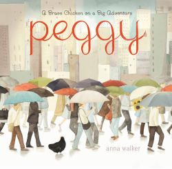Peggy : A Brave Chicken on a Big Adventure