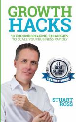 Growth Hacks : 10 Groundbreaking Strategies to Scale Your Business Rapidly