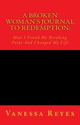 A Broken Woman's Journal to Redemption: : How I Found My Breaking Point and Changed My Life