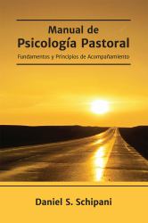 Manual de Psicología Pastoral : Fundamentos y Principios de Acompañamiento