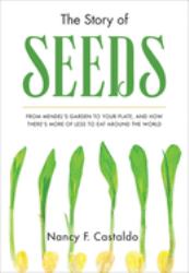 The Story of Seeds : From Mendel's Garden to Your Plate, and How There's More of Less to Eat Around the World