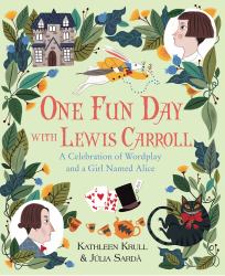 One Fun Day with Lewis Carroll : A Celebration of Wordplay and a Girl Named Alice