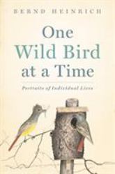One Wild Bird at a Time : Portraits of Individual Lives