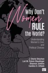 Why Don′t Women Rule the World? : Understanding Women′s Civic and Political Choices