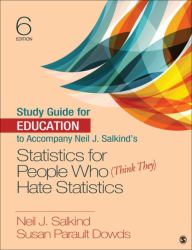 Study Guide for Education to Accompany Neil J. Salkind′s Statistics for People Who (Think They) Hate Statistics