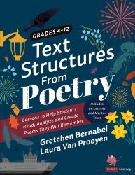 Text Structures from Poetry, Grades 4-12 : Lessons to Help Students Read, Analyze, and Create Poems They Will Remember