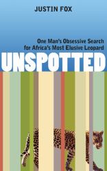 Unspotted : One Man's Obsessive Search for Africa's Most Elusive Leopard