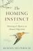 The Homing Instinct : Meaning and Mystery in Animal Migration