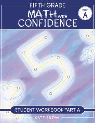 Fifth Grade Math with Confidence Student Workbook A