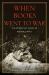 When Books Went to War : The Stories That Helped Us Win World War II When Books Went to War : The Stories That Helped Us Win World War II