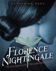 Florence Nightingale : The Courageous Life of the Legendary Nurse
