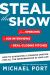 Steal the Show : From Speeches to Job Interviews to Deal-Closing Pitches, How to Guarantee a Standing Ovation for All the Performances in Your Life