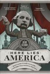 Here Lies America : Buried Agendas & Family Secrets at the Tourist Sites Where Bad History Went Down