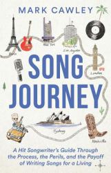 Song Journey : A Hit Songwriter's Guide Through the Process, the Perils, and the Payoff of Writing Songs for a Living