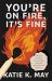 You're on Fire, It's Fine : Effective Strategies for Parenting Teens with Self-Destructive Behaviors