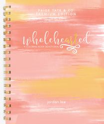 Wholehearted : A Coloring Book Devotional, Premium Edition