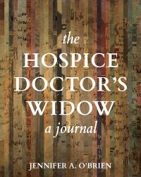 The Hospice Doctor's Widow : A Journal