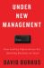 Under New Management : How Leading Organizations Are Upending Business As Usual