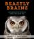 Beastly Brains : Exploring How Animals Think, Talk, and Feel
