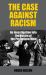 The Case Against Racism : An Investigation into the Nature of the Prejudiced Mind