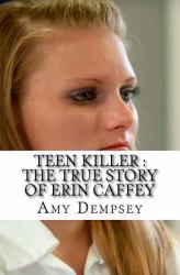 Teen Killer : the True Story of Erin Caffey