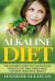 Alkaline Diet : The Ultimate Guide to Clean Eating, Weight Loss, and Taking Back Control over Your Health