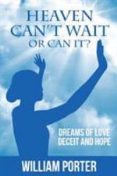 Heaven Can't Wait or Can It? : Dreams of Love, Deceit and Hope