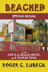 Beached : Spring Break at the Life's-A-Beach Motel and Trailer Park