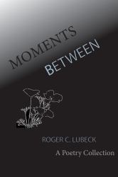 Moments Between : A Poetry Collection