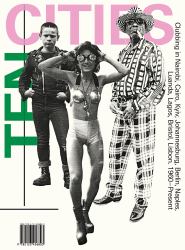 Ten Cities : Clubbing in Nairobi, Cairo, Kyiv, Johannesburg, Berlin, Naples, Luanda, Lagos, Bristol, Lisbon, 1960 Present