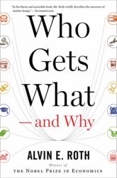 Who Gets What -- and Why : The New Economics of Matchmaking and Market Design