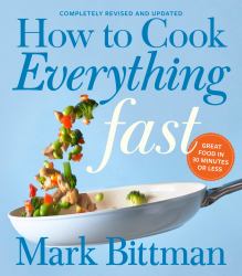 How to Cook Everything Fast Revised Edition : A Quick and Easy Cookbook