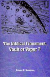 The Biblical Firmament : Vault or Vapor?