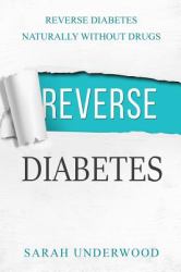 Reverse Diabetes : Reverse Diabetes Naturally Without Drugs
