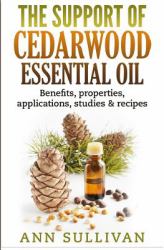The Support of Cedarwood Essential Oils : Benefits, Properties, Applications, Studies and Recipes