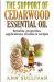 The Support of Cedarwood Essential Oils : Benefits, Properties, Applications, Studies and Recipes